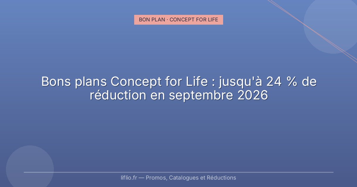 Bons plans Concept for Life : jusqu'à 24 % de réduction en septembre 2026
