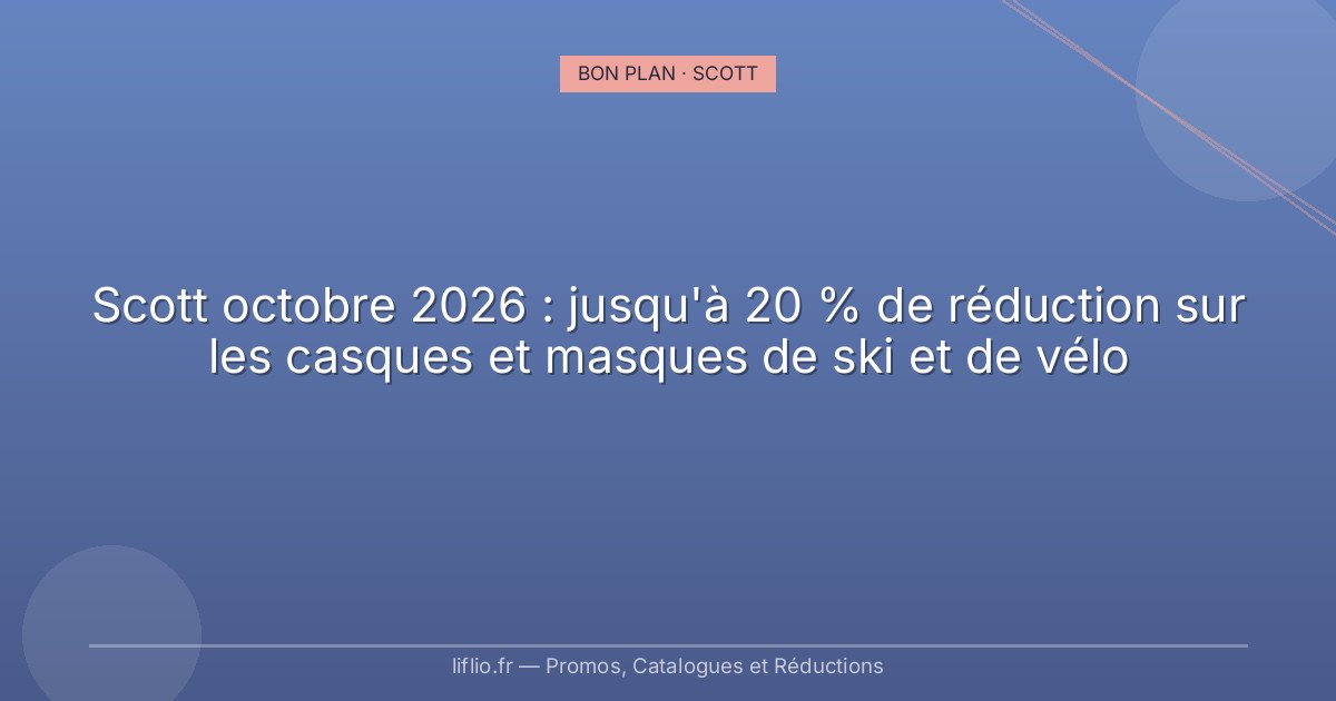 Scott octobre 2026 : jusqu'à 20 % de réduction sur les casques et masques de ski et de vélo